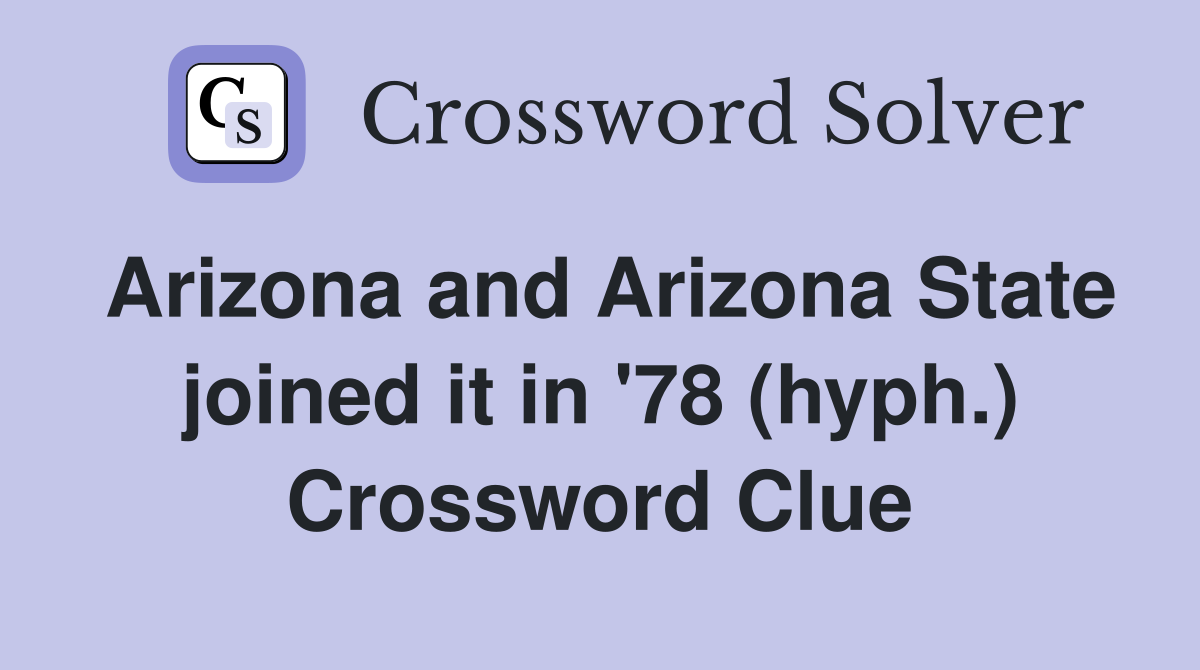 Arizona and Arizona State joined it in '78 (hyph.) Crossword Clue